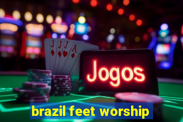 brazil feet worship